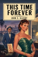 This Time Forever: An Impossible Crime Novel 1667668471 Book Cover