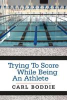 Trying to Score While Being an Athlete 146854554X Book Cover