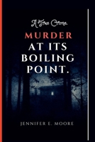 MURDER AT ITS BOILING POINT: A True Crime B0B7PZB3JW Book Cover
