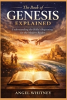 The Book of Genesis Explained: A Clear and Modern Guide to the Bible’s First Book B0GF1XTJZ7 Book Cover