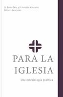Para la Iglesia: Una eclesiología práctica (Spanish Edition) B0CZMLJRSL Book Cover