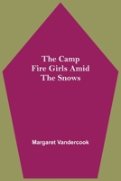 The Camp Fire Girls Amid the Snows 1517465281 Book Cover
