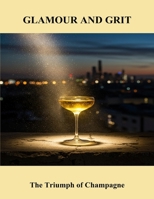 Glamour And Grit: The Triumph Of Champagne B0FR1FJNDJ Book Cover