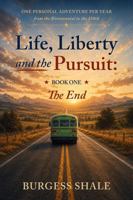 Life, Liberty and the Pursuit: One Personal Adventure per Year from the Bicentennial to the 250th B0H982RWL1 Book Cover
