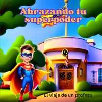 ABRAZANDO TU SUPERPODER: EL VIAJE DE UN PROFETA B0CHL3QYN4 Book Cover