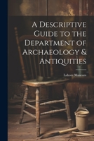 A descriptive guide to the Department of archaeology & antiquities [microform] 1022201565 Book Cover