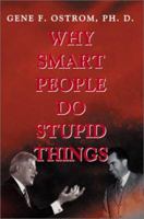 Why Smart People Do Stupid Things 0595187986 Book Cover