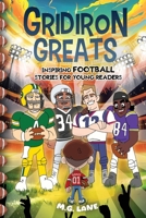 Gridiron Greats Inspiring Football Stories for Young Readers: 45 Legendary and Inspirational Football Tales of Perseverance, Determination, and ... Lovers and Athletes. 100+ Facts Included! B0DVSYQRBX Book Cover