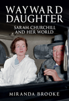 Wayward Daughter: Sarah Churchill and Her World 1398107409 Book Cover