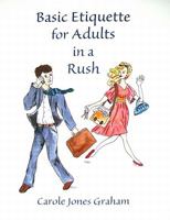 Basic Etiquette for Adults in a Rush 0974516031 Book Cover