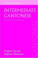 Intermediate Cantonese: A Grammar and Workbook (Routledgegrammars) 0415193877 Book Cover