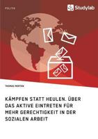 Kampfen Statt Heulen. Uber Das Aktive Eintreten Fur Mehr Gerechtigkeit in Der Sozialen Arbeit 3946458696 Book Cover