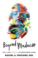 Beyond Madness: The Pain and Possibilities of Serious Mental Illness 142144142X Book Cover