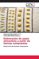 Elaboración de pasta alimenticia a partir de harinas compuestas: Desarrollo de harinas compuestas 6203032182 Book Cover