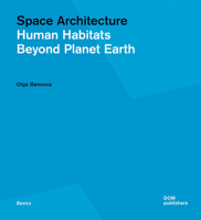 Space Architecture: Human Habitats Beyond Planet Earth 3869226641 Book Cover