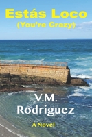 Estás Loco (You're Crazy): Two Words I Thought I Would Never Hear Her Say Again B09FS2VM3P Book Cover