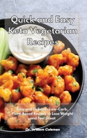 Quick and Easy Keto Vegetarian Recipes: Easy and Delicious Low-Carb, Plant-Based Recipes to Lose Weight and Feel Great 1801930619 Book Cover
