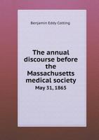 The Annual Discourse Before the Massachusetts Medical Society May 31, 1865 551862011X Book Cover