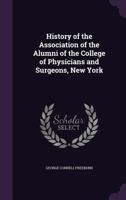 History of the Association of the Alumni of the College of Physicians and Surgeons, New York 1356996779 Book Cover