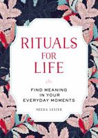 Rituals for Life: Find Meaning in Your Everyday Moments 1507205244 Book Cover