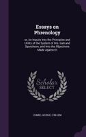 Essays on Phrenology: or, An Inquiry Into the Principles and Utility of the System of Drs. Gall and Spurzheim, and Into the Objections Made Against It 1143994825 Book Cover
