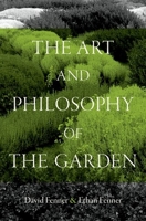 The Art and Philosophy of the Garden 0197753590 Book Cover