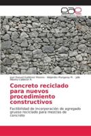 Concreto reciclado para nuevos procedimiento constructivos: Factibilidad de incorporación de agregado grueso reciclado para mezclas de concreto 6202154489 Book Cover