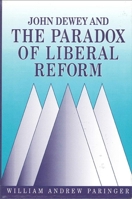 John Dewey and the Paradox of Liberal Reform (Suny Series Global Conflict and Peace Education) 0791402541 Book Cover
