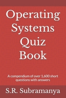 Operating Systems Quiz Book: A compendium of over 1,600 short questions with answers B08DSH78NR Book Cover