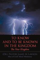 To Know And To Be Known In The Kingdom: The Now Kingdom 1449029442 Book Cover