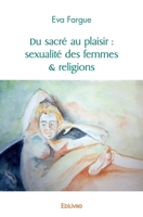 Du sacré au plaisir : sexualité des femmes & religions (French Edition) 2414430842 Book Cover