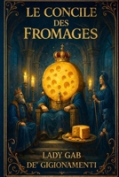 LE CONCILE DES FROMAGES: Un polar gourmand à la cour de Brie de Meaux (French Edition) B0GQH1LCKY Book Cover