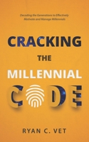 Cracking the Millennial Code: Decoding the Generations to Effectively Motivate and Manage Millennials 1734161000 Book Cover