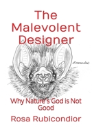 The Malevolent Designer: Why Nature's God is Not Good B08L5K3376 Book Cover