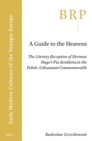 A Guide to the Heavens: The Literary Reception of Herman Hugo's Pia Desideria in the Polish-Lithuanian Commenwealth 9004547371 Book Cover