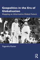Geopolitics in the Era of Globalisation: Mapping an Alternative Global Future 0367547694 Book Cover