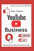Youtube Business: Manuale pratico per essere uno Youtuber di successo B0C12DHZSJ Book Cover