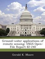 Ground-water applications of remote sensing: USGS Open-File Report 82-240 1288885857 Book Cover
