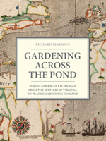 Gardening Across the Pond: Anglo-American Exchanges from the Settlers in Virginia to Prairie Gardens in England 1910258245 Book Cover