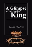 A Glimpse of the Coming King 1973626705 Book Cover