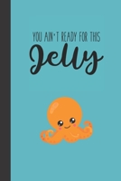 You ain't ready for this jelly: small lined Hipster Octopus Notebook / Travel Journal to write in (6'' x 9'') 120 pages 1674237626 Book Cover