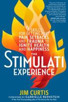 The Stimulati Experience: 9 Skills for Getting Past Pain, Setbacks, and Trauma to Ignite Health and Happiness 1623368170 Book Cover