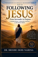 FOLLOWING JESUS: From Surrender to Purpose (The Foundation of Christian Discipleship Series) B0HJ8CTPJ6 Book Cover