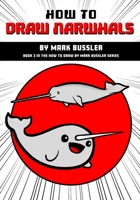 How To Draw Narwhals By Mark Bussler (How To Draw By Mark Bussler) B084P575C4 Book Cover