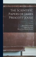The Scientific Papers of James Prescott Joule; v. 2 1013732081 Book Cover
