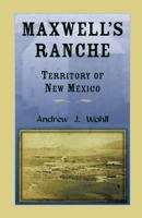 Maxwell's Ranche, Territory of New Mexico 0788454838 Book Cover