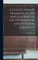 A Collection of Examples of the Applications of the Differential and Integral Calculus 101835980X Book Cover