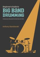 Beginner's Guide to Big Band Drumming: The perfect guide for interpreting drum charts for the beginner big band drummer. 0648463303 Book Cover