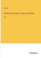 Christianity in China, Tartary, and Thibet: Vol. I 3382332426 Book Cover