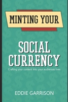 Minting Your Social Currency: Crafting your content into your audiences lives B08DBHD1FP Book Cover